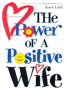 The Power of a Positive Wife - Ladd, Karol