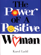 The Power of a Positive Woman - Ladd, Karol