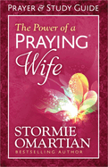 The Power of a Praying Wife: Prayer and Study Guide