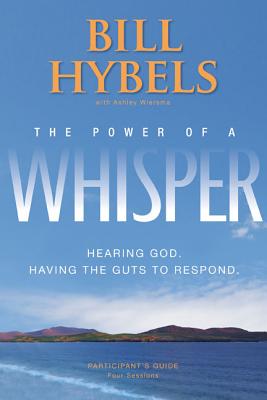 The Power of a Whisper: Hearing God, Having the Guts to Respond: Four Sessions - Hybels, Bill, and Wiersma, Ashley