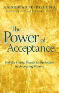 The Power of Acceptance: End the Eternal Search for Happiness by Surrendering to What Is