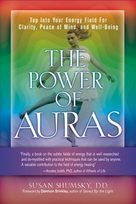 The Power of Auras: Tap Into Your Energy Field for Clarity, Peace of Mind, and Well-Being - Shumsky, Susan