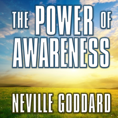 The Power of Awareness - Goddard, Neville, and Gardner, Grover (Read by)