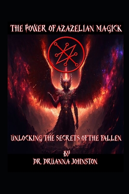 The Power of Azazelian Magick: Unlocking the Secrets of the Fallen" - Johnston, Druanna