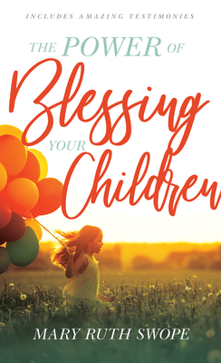 The Power of Blessing Your Children - Swope, Mary Ruth, M.D.