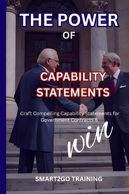 The Power of Capability Statements: Craft Compelling Capability Statements for Government Contracts & Win - Training, Smart2go
