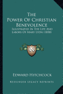 The Power Of Christian Benevolence: Illustrated In The Life And Labors Of Mary Lyon (1858)