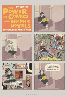 The Power of Comics and Graphic Novels: Culture, Form, and Context - Duncan, Randy, PhD, and Smith, Matthew J., PhD, and Levitz, Paul