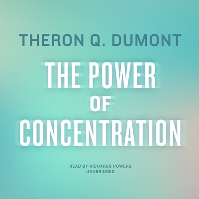 The Power of Concentration - Dumont, Theron Q, and Powers, Richard (Read by)