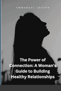 The Power of Connection: A Woman's Guide to Building Healthy Relationships