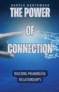 The Power of Connection: Building Meaningful Relationships