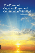 The Power of Constant Prayer and Communion With God