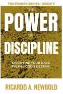 The Power of Discipline: Discipline Your Days. Fulfill God's Destiny.