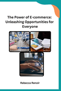 The Power of E-commerce: Unleashing Opportunities for Everyone
