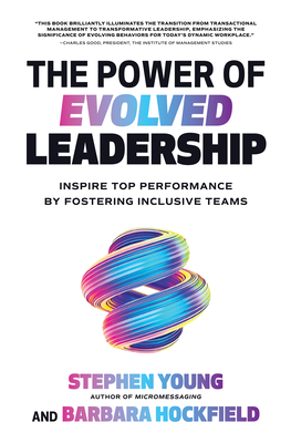 The Power of Evolved Leadership: Inspire Top Performance by Fostering Inclusive Teams - Young, Stephen