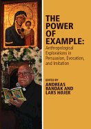 The Power of Example: Anthropological Explorations in Persuasion, Evocation and Imitation