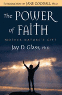 The Power of Faith: Mother Nature's Gift - Glass, Jay D, PhD