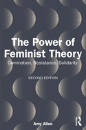 The Power of Feminist Theory: Domination, Resistance, Solidarity