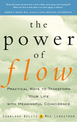 The Power of Flow: Practical Ways to Transform Your Life with Meaningful Coincidence - Belitz, Charlene, and Lundstrom, Meg