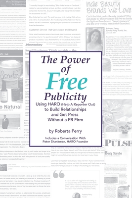 The Power of Free Publicity: Using HARO (Help a Reporter Out) to Build Relationships and Get Free Press - Perry, Roberta L