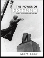 The Power of Freedom: Central and Eastern Europe After 1945