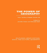 The Power of Geography (Rle Social & Cultural Geography): How Territory Shapes Social Life