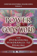 The Power of God's Word for Overcoming Hindrances to Healing: A Christian Devotional with Prayers for Healing and Scriptures for Healing, Volume 3 (Christian Devotional Healing Series)