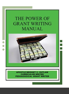 The Power of Grant Writing Manual - Outlaw, Apostle Bridget