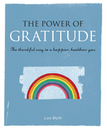 The Power of Gratitude: The Thankful Way to a Happier, Healthier You