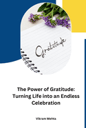 The Power of Gratitude: Turning Life into an Endless Celebration