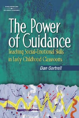 The Power of Guidance: Teaching Social-Emotional Skills in Early Childhood Classrooms - Gartrell, Dan