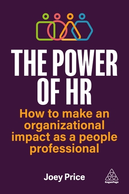 The Power of HR: How to Make an Organizational Impact as a People Professional - Price, Joey