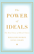 The Power of Ideals: The Real Story of Moral Choice