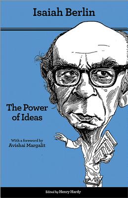 The Power of Ideas: Second Edition - Berlin, Isaiah, Sir, and Hardy, Henry (Editor), and Margalit, Avishai (Foreword by)