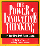 The Power of Innovative Thinking: Let New Ideas Lead You to Success - Wheeler, Jim, and Lawlor, Patrick Girard (Read by)