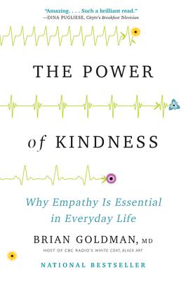 The Power of Kindness: Why Empathy Is Essential in Everyday Life - Goldman, Brian, Dr.