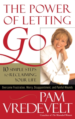 The Power of Letting Go: 10 Simple Steps to Reclaiming Your Life - Vredevelt, Pam