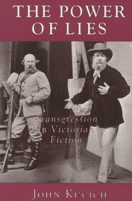 The Power of Lies: Transgression, Class, and Gender in Victorian Fiction - Kucich, John