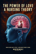 The Power of Love a Nursing Theory: When science meets spirits, A new kind of nurse is born