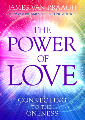 The Power of Love: Connecting to the Oneness - Van Praagh, James