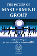 The Power of MasterMind Group: The Secret Weapon for Your Personal and Professional Life