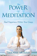 The Power of Meditation: Real Happiness Within Your Grasp