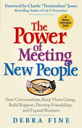 The Power of Meeting New People: Start Conversations, Keep Them Going, Build Rapport, Develop Friendships, and Expand Business