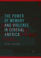 The Power of Memory and Violence in Central America