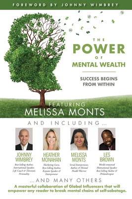 The POWER of MENTAL WEALTH Featuring Melissa Monts: Success Begins From Within - Wimbrey, Johnny (Foreword by), and Brown, Les (Contributions by), and Monahan, Heather (Contributions by)