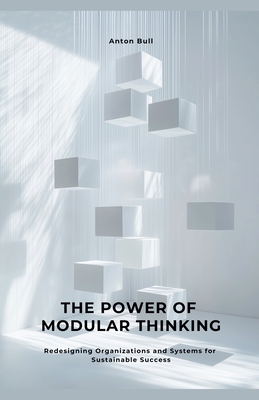 The Power of Modular Thinking - Bull, Anton
