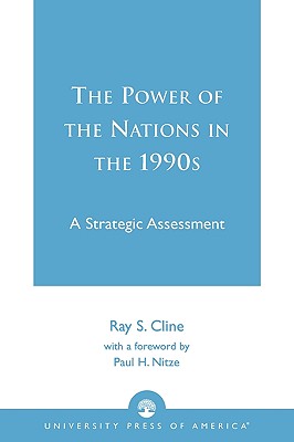 The Power of Nations in the 1990s: A Strategic Assessment - Cline, Ray S