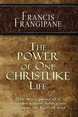 The Power of One Christlike Life - Frangipane, Francis, Reverend