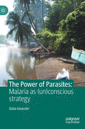 The Power of Parasites: Malaria as (un)conscious strategy