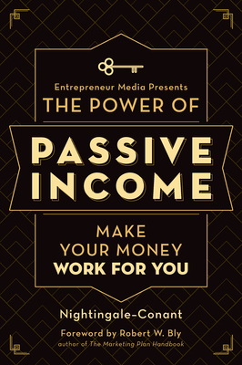 The Power of Passive Income: Make Your Money Work for You - Nightingale-Conant, and Media, The Staff of Entrepreneur, and Bly, Robert W (Foreword by)